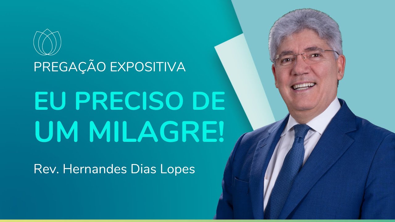 EU PRECISO DE UM MILAGRE! | Rev. Hernandes Dias Lopes | IPP