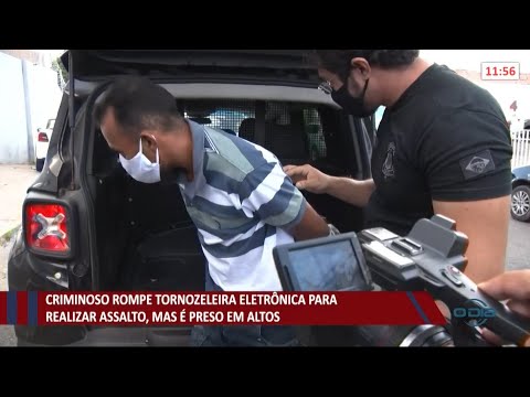 Criminoso rompe tornozeleira eletrônica para realizar assalto e é preso em Altos 20 07 2021
