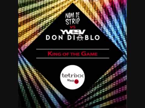Nom de Strip vs Don Diablo & Yves V - The king of the game(TETRIXX Mash up)