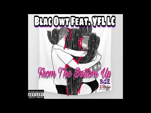 Blac Owt ft. YFL LC - From The Bottom Up (Official Audio)Tripple Threat Vol.1