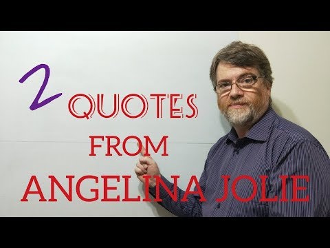 English Tutor Nick P Quotes (269) Angelina Jolie - Two Quotes