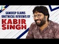 Sandeep Reddy Vanga BASHES & TROLLS Film Critics & Their Negative Reviews | Kabir Singh