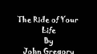 Get Ready For the Ride of Your Life-John Gregory