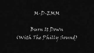 M-D-Emm - Burn It Down (With The Philly Sound)