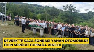 Devrek’te Kaza Sonrası Yanan Otomobilde Ölen Sürücü Toprağa Verildi