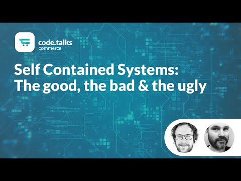 code.talks commerce 2019 - Self Contained Systems: The good, the bad & the ugly