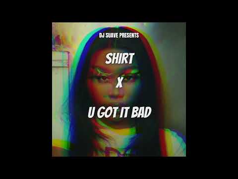 Shirt x U Got It Bad (DJ Suave Mashup)