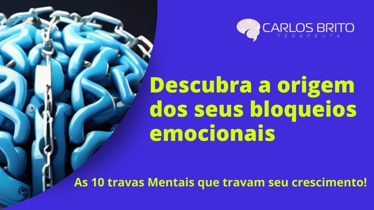 Descubra as 10 Travas Mentais, a origem dos seus bloqueios emocionais!