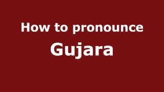 How to pronounce Gujara