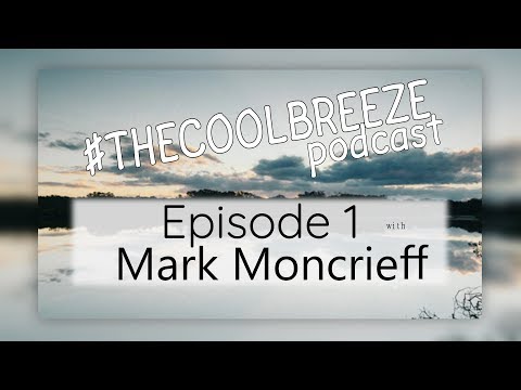 #TheCoolBreeze Podcast | Episode 1 | Mark Moncrieff