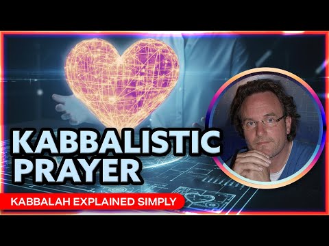 Kabbalistic Prayer: What It Is and How It Works - Kabbalah Explained Simply