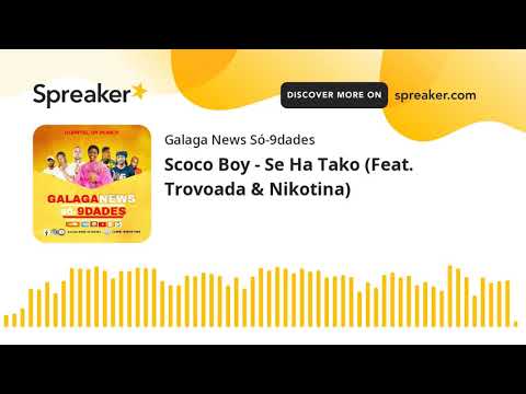 Scoco Boy - Se Ha Tako (Feat. Trovoada & Nikotina) (made with Spreaker)