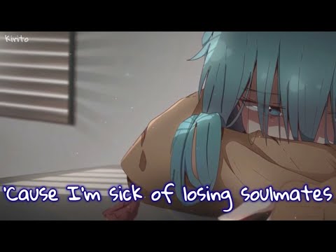 Nightcore - Sick Of Losing Soulmates (dodie) - (Lyrics)