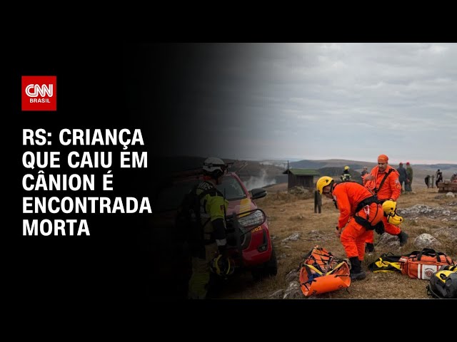 Criança que caiu em Cânion no RS é encontrada morta após 10 horas de buscas | CNN NOVO DIA