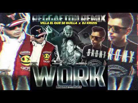 WORK REGGAETON REMIX - RIHANNA FT DRAKE - DJ KRIZIS x DJ VILLA EL QUE SE GUILLA