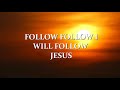 Follow Follow I Will Follow Jesus Hymn Lyrics Choir Singing