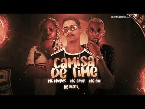 MC CAYK Feat MC MYRES E GW - CAMISA DE TIME/ SÓ BOTADA/ PODE VEM COM A PEÇA (REMIX BREGA FUNK)