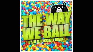 Lil Flip- The Way We Ball (CRIZZLY remix)