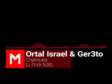 Ortal Israel & Ger3to - Chamuka (J Trick Edit)