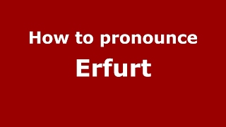 How to pronounce Erfurt