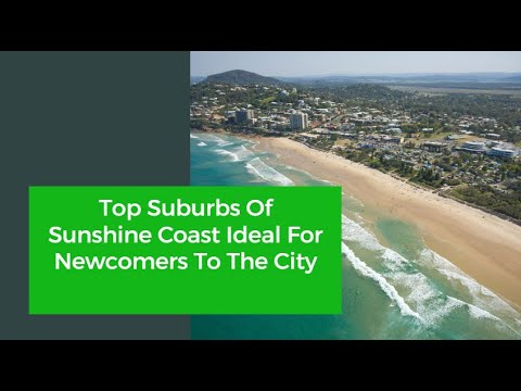 Top Suburbs Of Sunshine Coast Ideal For Newcomers To The City | Better Removalists Sunshine Coast