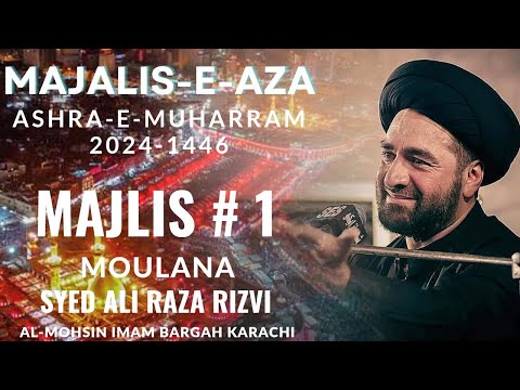 Majlis 1 || Moulana Syed Ali Raza Rizvi || 1st Muharram 2024-1446 || Al Mohsin Imam Bargah Karachi