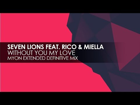 Seven Lions featuring Rico & Miella - Without You My Love (Myon Extended Definitive Mix)