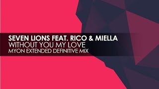 Seven Lions featuring Rico &amp; Miella - Without You My Love (Myon Extended Definitive Mix)