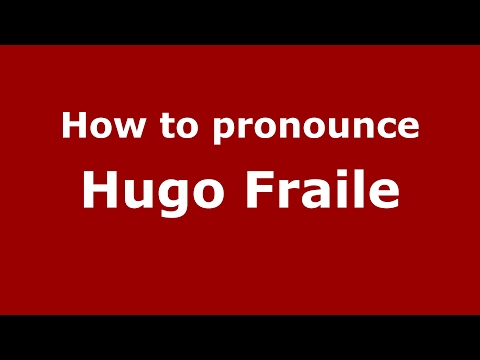How to pronounce Hugo Fraile (Spain/Spanish) - PronounceNames.com