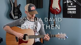 &quot;Even Then&quot; Micah Tyler | Joshua David | Acoustic Cover
