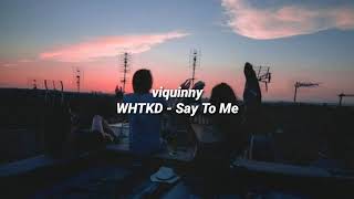 WHTKD - Say To Me [tradução/legendado]