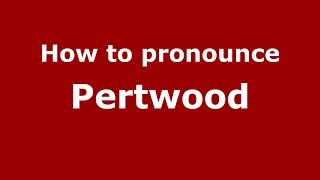 How to pronounce Pertwood