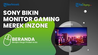 Sony Pamerkan Aksesori Monitor Gaming Merek Inzone Buat Para Gamers, Ini Harga dan Spesifikasinya