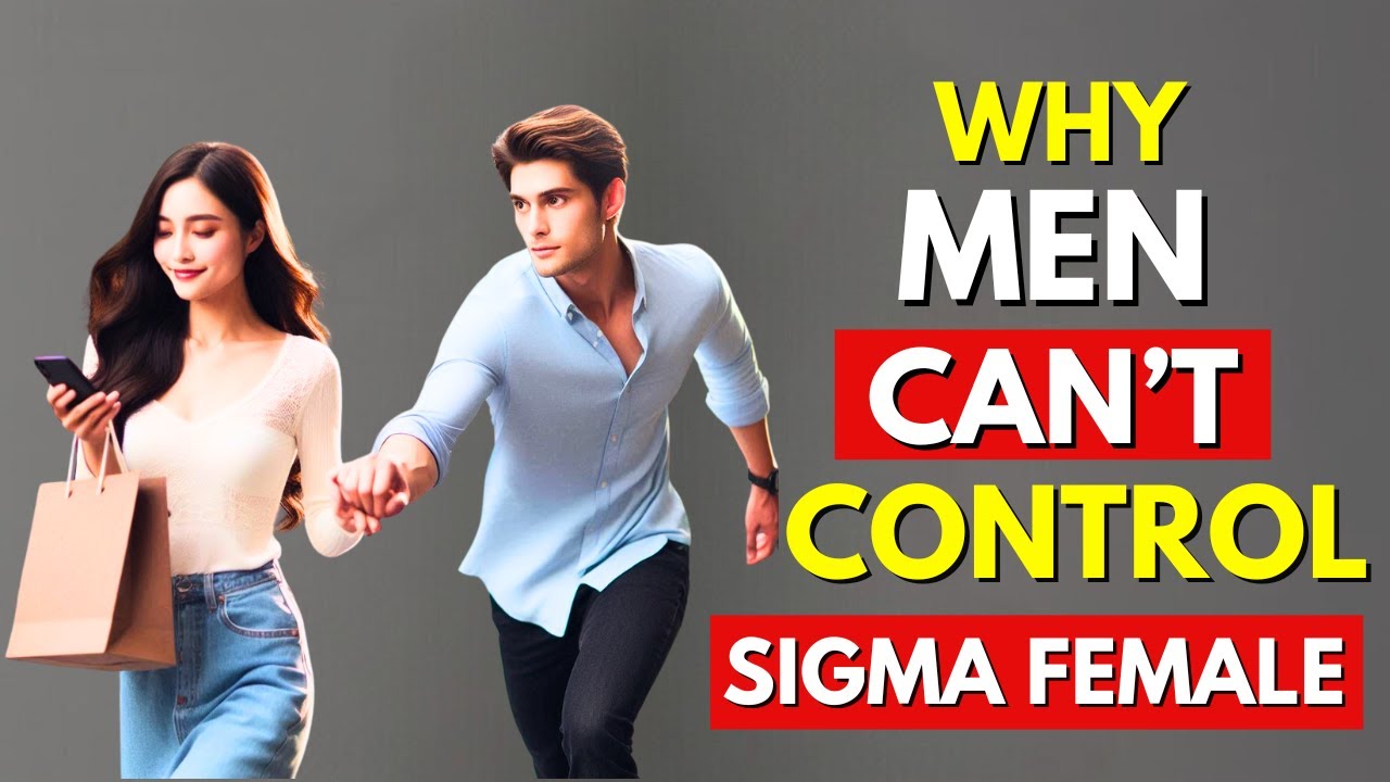 Reasons Why Men Can't Control Sigma Females