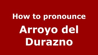How to pronounce Arroyo Del Durazno