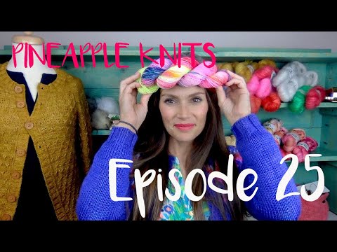 Pineapple Yarn Podcast Episode 25 - A Knitting and Spinning Podcast