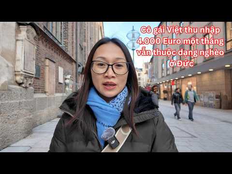 Cuộc sống của người Việt ở thành phố đắt đỏ nhất nước Đức: 4k Euro một tháng vẫn ko đủ chi tiêu