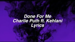 Done For Me || Charlie Puth ft. Kehlani Lyrics