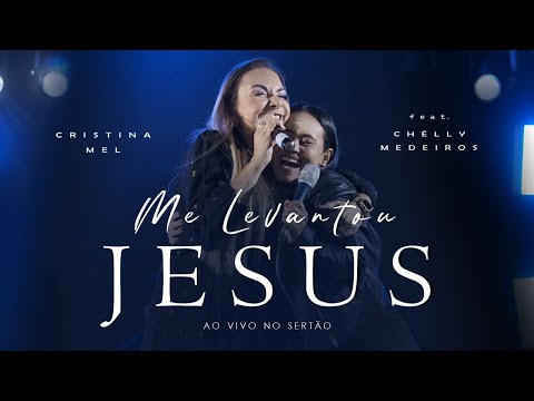 Cristina Mel - Me Levantou Jesus | feat. Chélly Medeiros (Ao Vivo no Sertão)