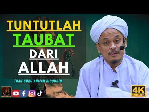Tuan Guru Ahmad Ridoudin - TUNTUTLAH TAUBAT DARI ALLAH