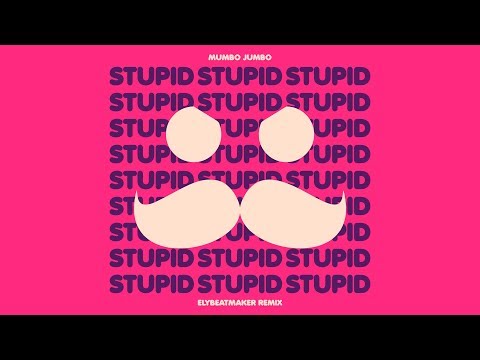Mumbo Jumbo - Stupid (Remix)