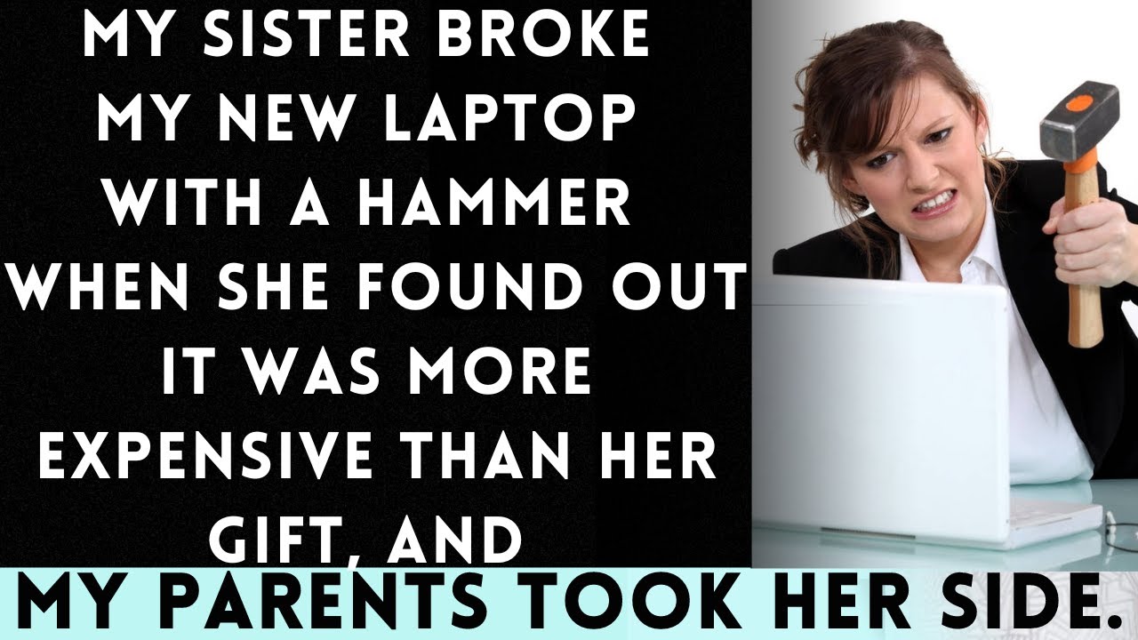 My Sister Destroyed My New Laptop in Jealous Rage After Discovering Its Price...