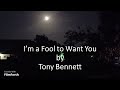 Tony Bennett - I'm a Fool to Want You