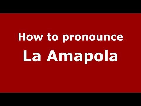 How to pronounce La Amapola