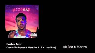Pusha Man - Chance The Rapper ft Nate Fox &amp; Lili K [Acid Rap] (2013)