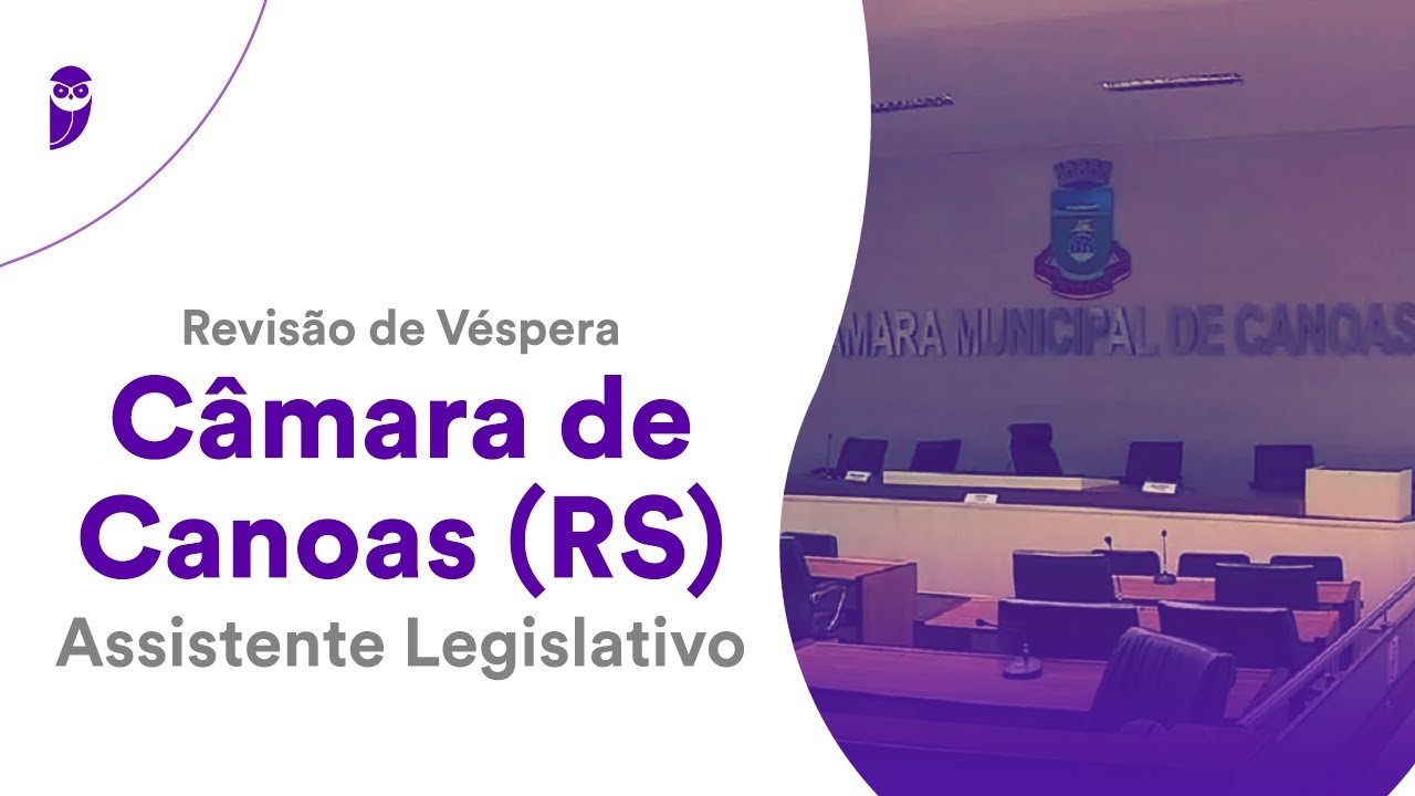 Revisão de Véspera: Câmara de Canoas (RS) - Assistente Legislativo