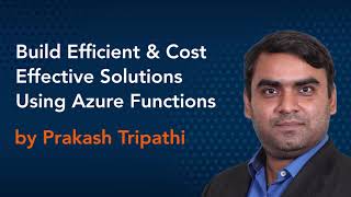 Build Efficient & Cost Effective Solutions Using Azure Functions