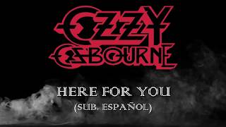 HERE FOR YOU - OZZY OSBOURNE (SUB. ESPAÑOL)