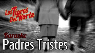 Padres Tristes (Karaoke|Instrumental) | Los Tigres del Norte