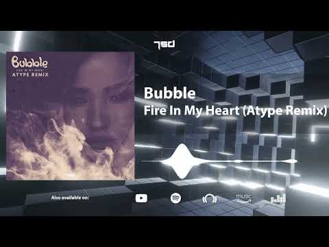Bubble - Fire In My Heart (Atype Remix)